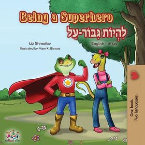 Being a Superhero: English Hebrew Bilingual Book by Kidkiddos Books, Liz Shmuilov