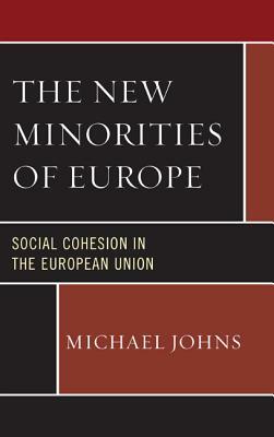 The New Minorities of Europe: Social Cohesion in the European Union by Michael Johns