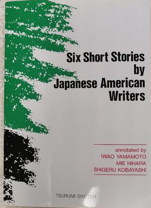 Six short stories by Japanese American writers by Hisaye Yamamoto, Violet Harada, Mitsuye Yamada, Wakako Yamauchi, Yoshiko Uchida