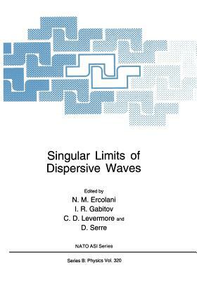 Singular Limits of Dispersive Waves by Nicolas Michael Ercolani, North Atlantic Treaty Organization