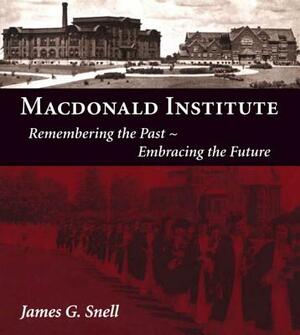MacDonald Institute: Remembering the Past, Embracing the Future by James Snell