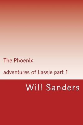 The Phoenix: Adventures of Lassie part 1 by Will Sanders