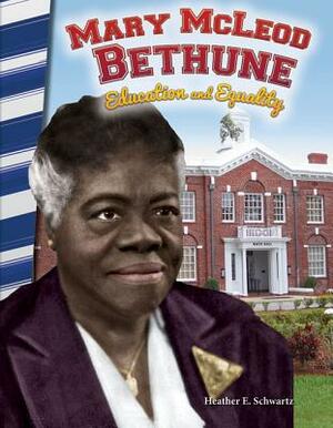 Mary McLeod Bethune: Education and Equality by Heather E. Schwartz