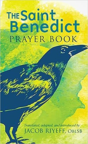 The Saint Benedict Prayer Book by Jacob Riyeff