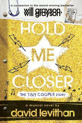 Hold Me Closer: The Tiny Cooper Story by David Levithan