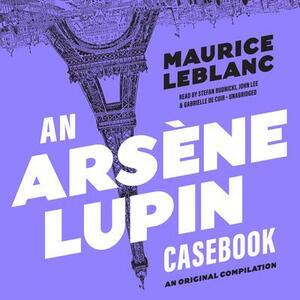 An Arsène Lupin Casebook by Maurice Leblanc