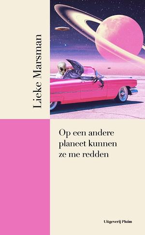 Op een andere planeet kunnen ze me redden by Lieke Marsman