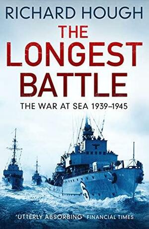 The Longest Battle: The War at Sea 1939-1945 by Richard Hough