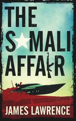 The Somali Affair: A Pat Walsh Thriller by James Lawrence