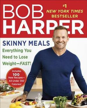 Skinny Meals: 100 New Recipes That Follow My Skinny Rules by Bob Harper