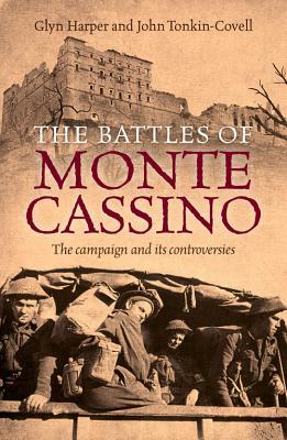 The Battles of Monte Cassino: The Campaign and Its Controversies by Glyn Harper, John Tonkin-Covell
