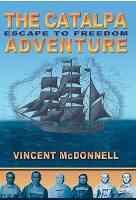The Catalpa Adventure: Escape to Freedom by Vincent McDonnell