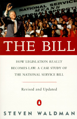 The Bill: How Legislation Really Becomes Law Case Stdy Natl Service Bill (REV & Updated) by Steven Waldman