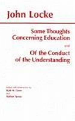 Some Thoughts Concerning Education/Of the Conduct of the Understanding by Ruth W. Grant, John Locke, Nathan Tarcov