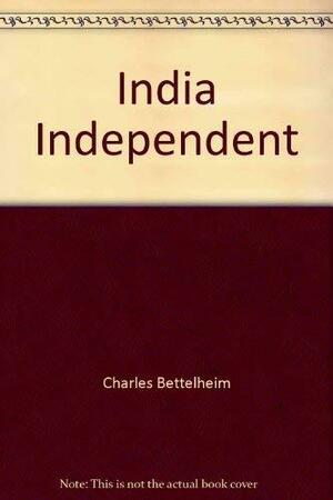 India Independent by Charles Bettelheim