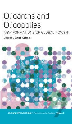 Oligarchs and Oligopolies: New Formations of Global Power by 