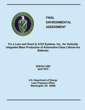 Final Environmental Assessment For a Loan and Grant to A123 Systems, Inc., for Vertically Integrated Mass Production of Automotive-Class Lithium-Ion B by U. S. Department of Energy