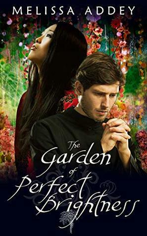 The Garden of Perfect Brightness by Melissa Addey