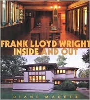 Frank Lloyd Wright: Inside and Out by Diane Maddex, Frank Lloyd Wright