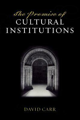 The Promise of Cultural Institutions by David Carr