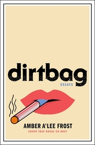 Dirtbag: Essays by Amber A'Lee Frost