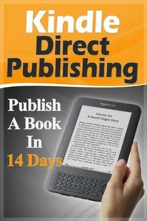 Kindle Direct Publishing - Publish A Book In 14 Days by Michael Greene