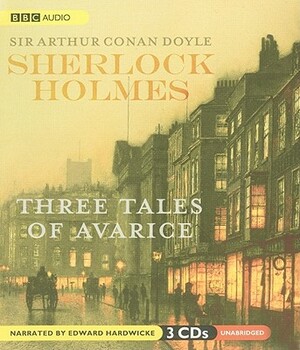 Sherlock Holmes: Three Tales of Avarice by Arthur Conan Doyle