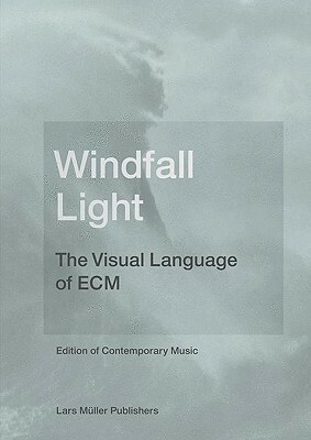 Windfall Light: The Visual Language Of Ecm by Lars Müller