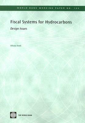 Fiscal Systems for Hydrocarbons: Design Issues by Silvana Tordo