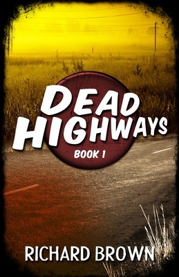 Dead Highways (Book 1) by Richard Brown