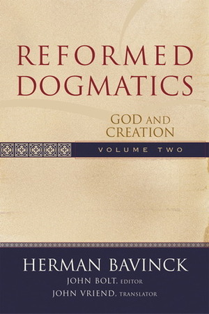 Reformed Dogmatics Volume 2: God and Creation by Herman Bavinck, John Bolt, John Vriend