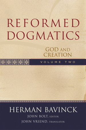 Reformed Dogmatics Volume 2: God and Creation by John Bolt, Herman Bavinck, John Vriend