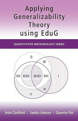 Applying Generalizability Theory Using EduG by Jean Cardinet, Sandra Johnson, Gianreto Pini