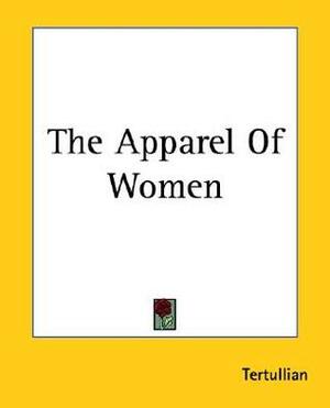 The Apparel Of Women by Tertullian