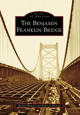 The Benjamin Franklin Bridge by Michael Howard, Maureen Howard