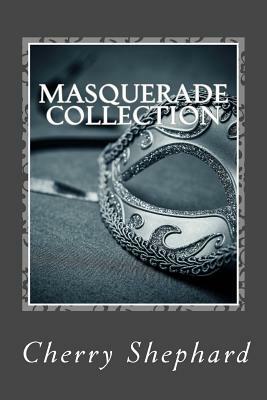 Masquerade Collection: Volume 1 by Cherry Shephard
