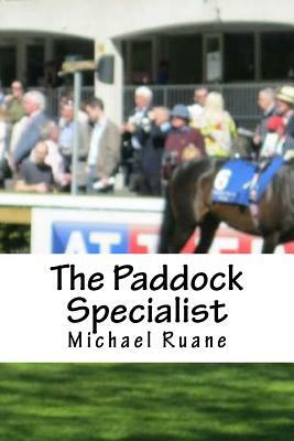 The Paddock Specialist: Two words the bookies fear the most. Professional Parade Ring Analysis. The secrets of parade ring analysis that can b by Michael Ruane
