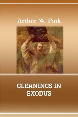 Gleanings in Exodus by Terry Kulakowski, Arthur W. Pink