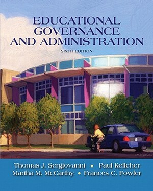 Educational Governance and Administration by Thomas Sergiovanni, Paul Kelleher, Martha McCarthy