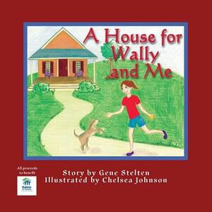 A House for Wally and Me by Gene Stelton