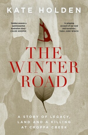 The Winter Road: A Story of Legacy, Land and a Killing at Croppa Creek by Kate Holden