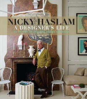Nicky Haslam: A Designer's Life by Nicky Haslam
