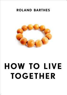 How to Live Together: Novelistic Simulations of Some Everyday Spaces by Roland Barthes