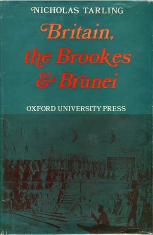 Britain, the Brookes, and Brunei by Nicholas Tarling