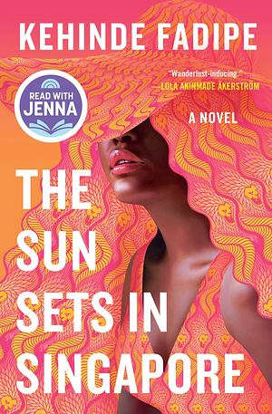 The Sun Sets in Singapore: A Today Show Read with Jenna Book Club Pick by Kehinde Fadipe