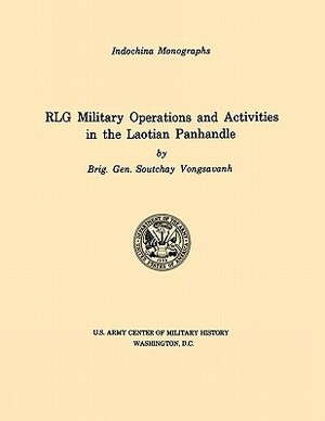 RLG Military Operations and Activities in the Laotian Panhandle (U.S. Army Center for Military History Indochina Monograph series) by U S Army Center of Military History, Vongsavanh Soutchay