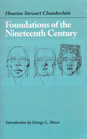 Foundations of the Nineteenth Century by George L. Mosse, Houston Stewart Chamberlain