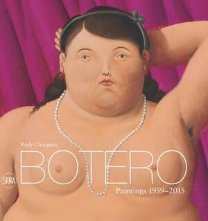 Botero: Paintings 1959-2015 by Rudy Chiappini