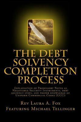 The Debt Solvency Completion Process: Featuring Michael Tellinger's Explanation of using Promissory Notes as Legally Traded Negotiable Instruments by Laura Fox