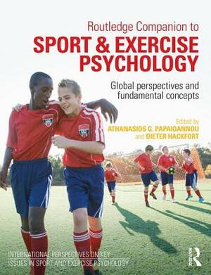 Routledge Companion to Sport and Exercise Psychology: Global Perspectives and Fundamental Concepts by 